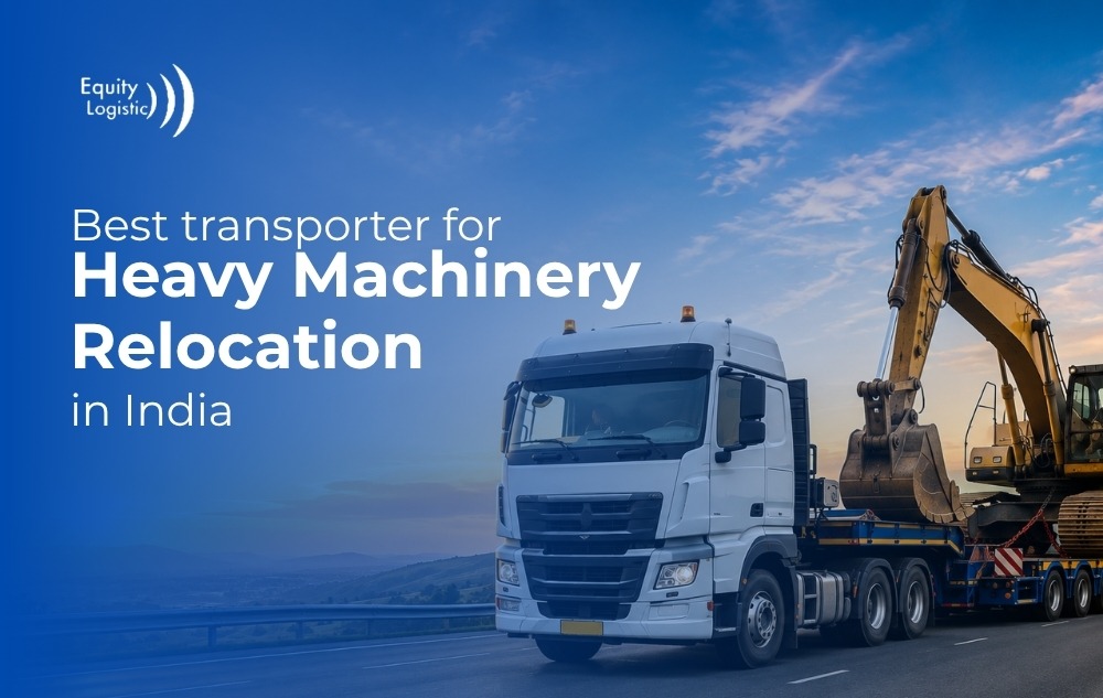 Best Transporter for Heavy Machinery Relocation in India